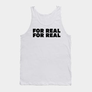 For real, For real Tank Top